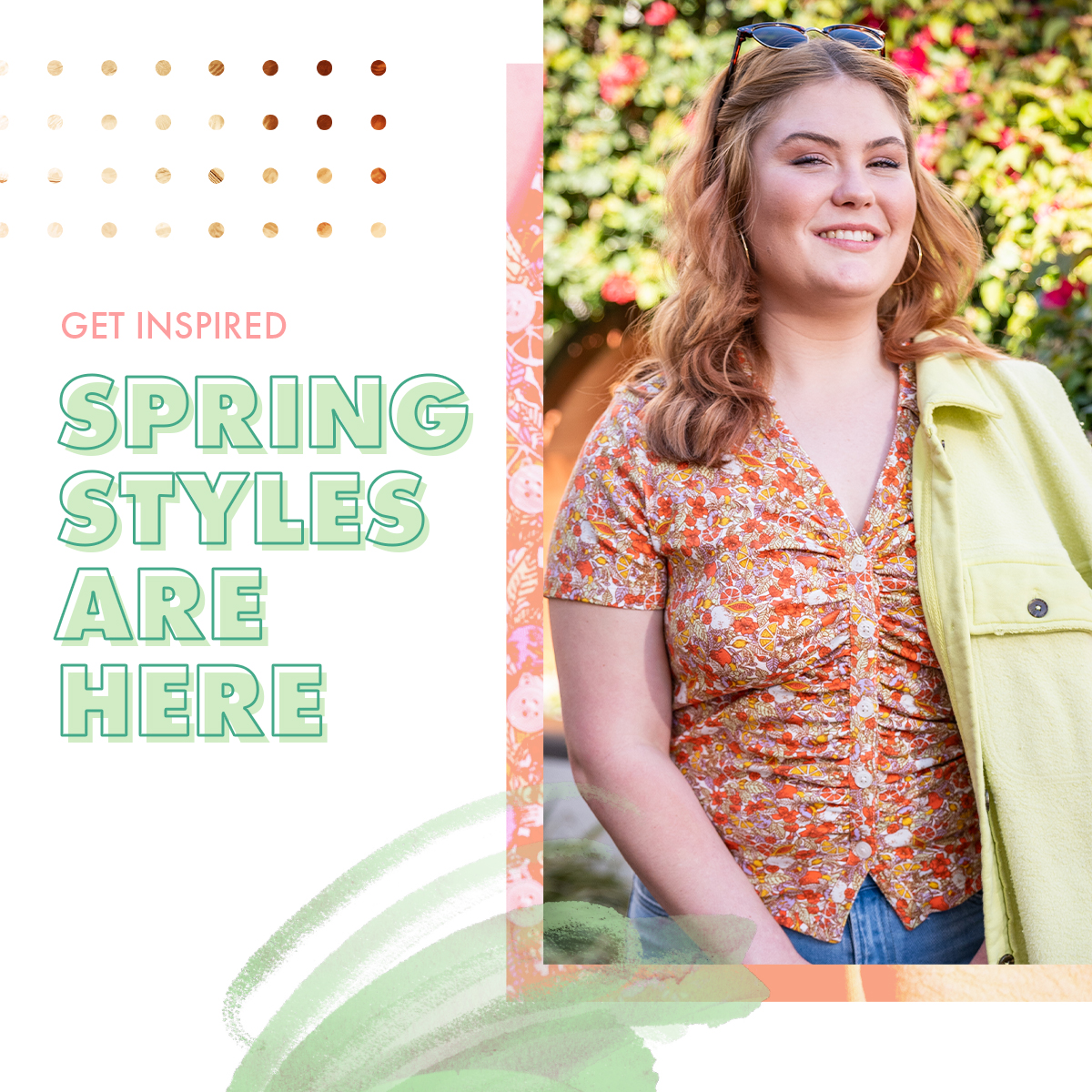 Get Inspired. Spring Styles Are Here.